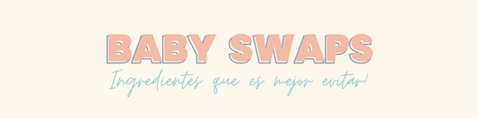 BABY SWAPS - Que ingredientes evitar en productos para bebés y por qué?